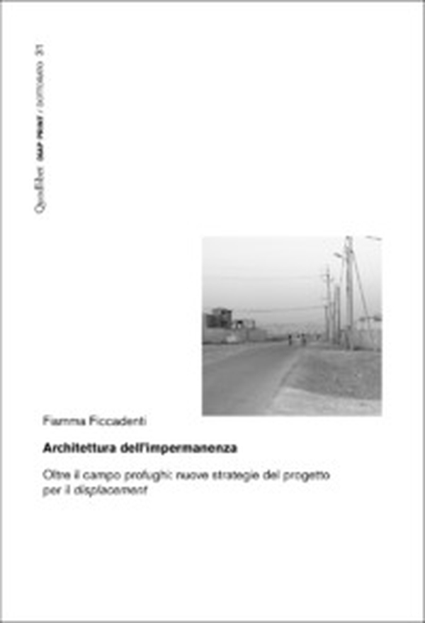 Architettura dell'impermanenza. Oltre il campo profughi: nuove strategie del progetto per il displacement - Librerie.coop Architettura dell'impermanenza. Oltre il campo profughi: nuove strategie del progetto per il displacement - Librerie.coop