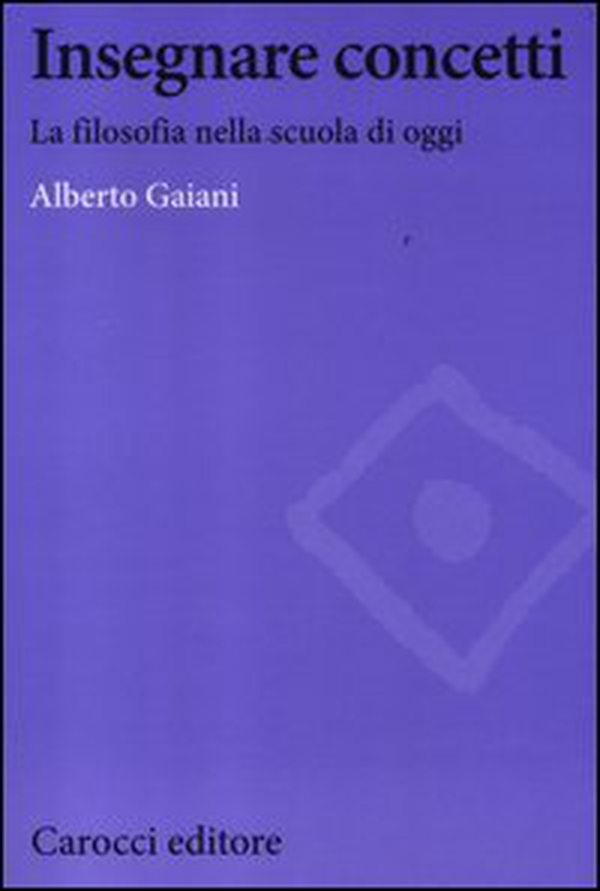 Insegnare concetti. La filosofia nella scuola di oggi - Librerie.coop Insegnare concetti. La filosofia nella scuola di oggi - Librerie.coop