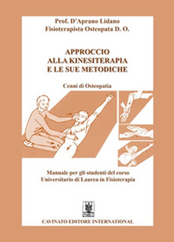Approccio alla kinesiterapia e le sue metodiche. Cenni di osteopatia. Manuale per gli studenti del corso universitario di laurea in fisioterapia - Librerie.coop Approccio alla kinesiterapia e le sue metodiche. Cenni di osteopatia. Manuale per gli studenti del corso universitario di laurea in fisioterapia - Librerie.coop