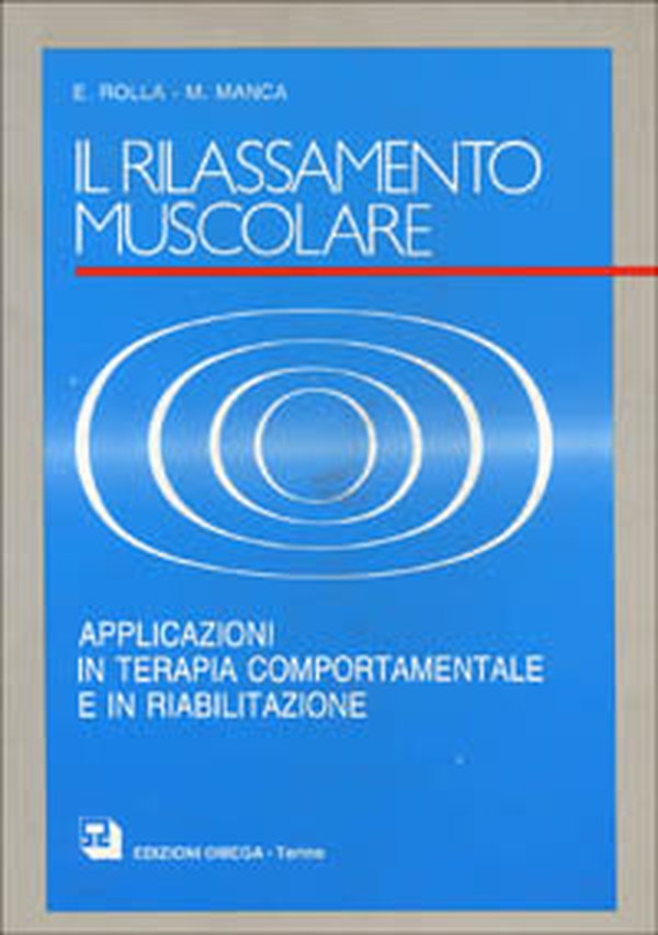 Il rilassamento muscolare. Applicazioni in terapia comportamentale e in riabilitazione - Librerie.coop