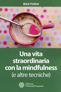 Una vita straordinaria con la mindfulness (e altre tecniche) - Librerie.coop