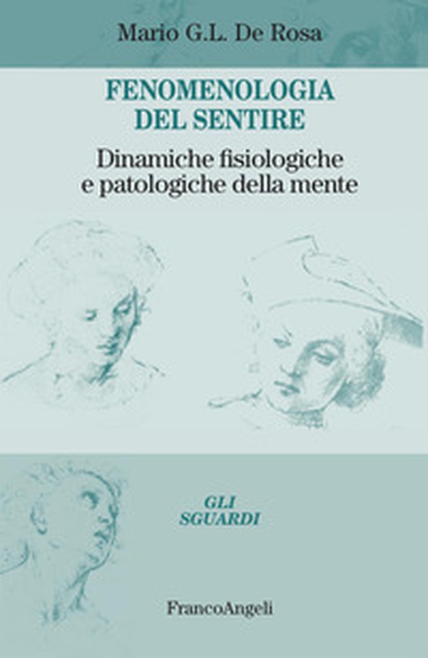 Fenomenologia del sentire. Dinamiche fisiologiche e patologiche della mente - Librerie.coop