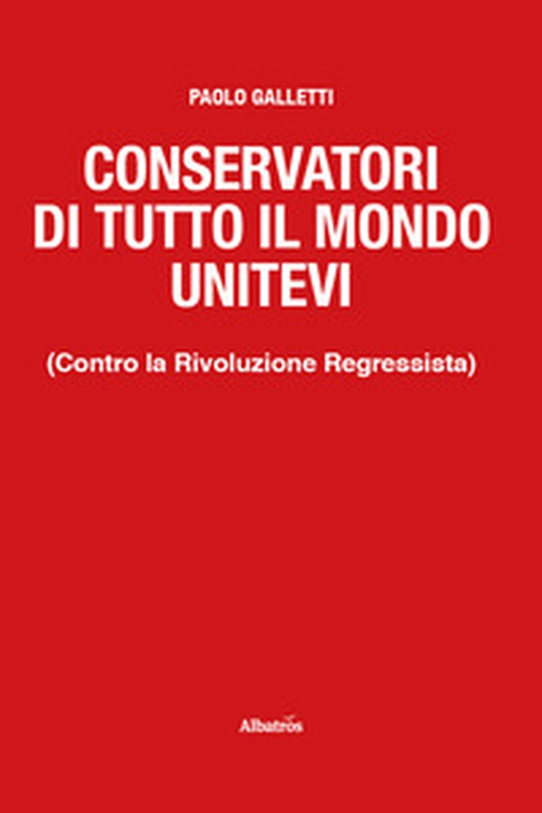 Conservatori di tutto il mondo unitevi. (Contro la Rivoluzione Regressista) - Librerie.coop Conservatori di tutto il mondo unitevi. (Contro la Rivoluzione Regressista) - Librerie.coop
