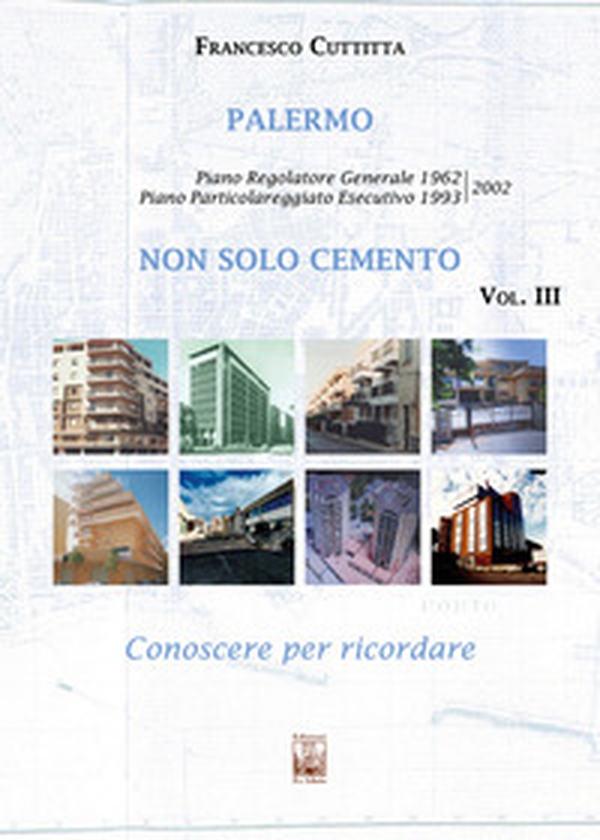 Palermo. Non solo cemento. Conoscere per ricordare - Vol. 3 - Librerie.coop Palermo. Non solo cemento. Conoscere per ricordare - Vol. 3 - Librerie.coop