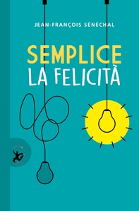 Semplice la felicità - Librerie.coop Semplice la felicità - Librerie.coop