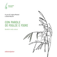 Con parole di foglie e fiori. Bambini nella natura - Librerie.coop Con parole di foglie e fiori. Bambini nella natura - Librerie.coop