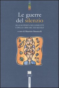 Le guerre del silenzio. Alla scoperta dei conflitti e delle crisi del XXI secolo - Librerie.coop