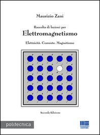 Raccolta di lezioni per elettromagnetismo. Elettricità. Corrente. Magnetismo - Librerie.coop