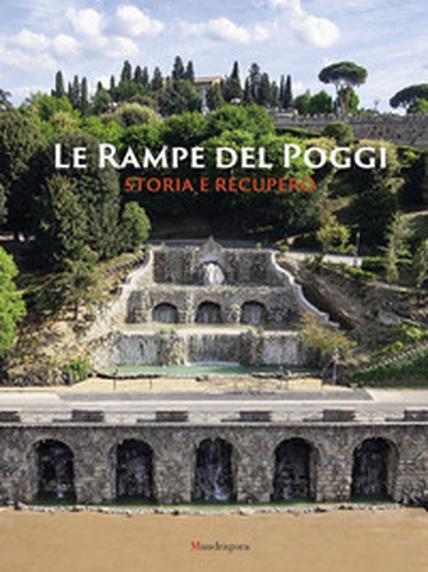 Le Rampe del Poggi. Storia e recupero - Librerie.coop Le Rampe del Poggi. Storia e recupero - Librerie.coop