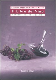 Il libro del vino. Manuale teorico & pratico - Librerie.coop