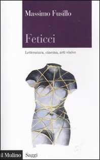 Feticci. Letteratura, cinema, arti visive - Librerie.coop Feticci. Letteratura, cinema, arti visive - Librerie.coop