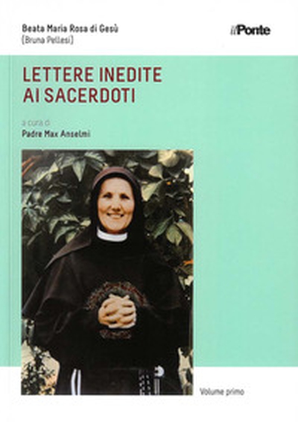 Lettere inedite di sacerdoti. Beata Maria Rosa di Gesù (Bruna Pellesi) - Librerie.coop