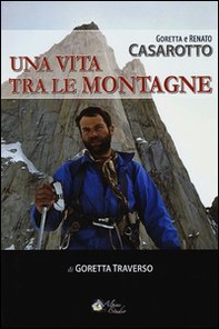 Casarotto. Una vita tra le montagne - Librerie.coop Casarotto. Una vita tra le montagne - Librerie.coop