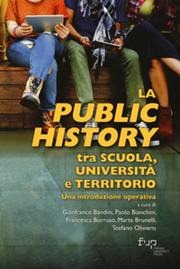 La public history tra scuola, università e territorio. Una introduzione operativa - Librerie.coop La public history tra scuola, università e territorio. Una introduzione operativa - Librerie.coop