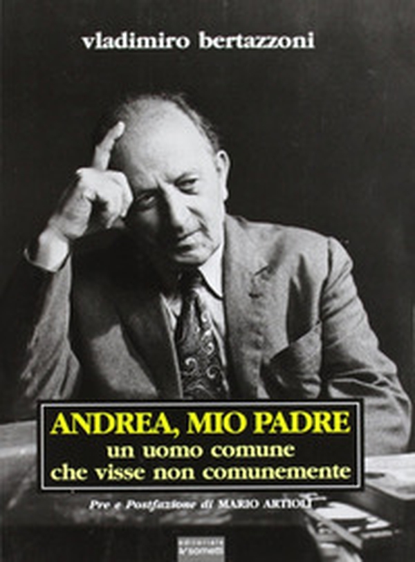 Andrea, mio padre. Un uomo comune che visse non comunemente - Librerie.coop