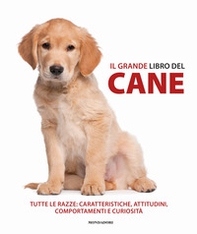 Il grande libro del cane. Tutte le razze: caratteristiche, attitudini, comportamenti e curiosità - Librerie.coop
