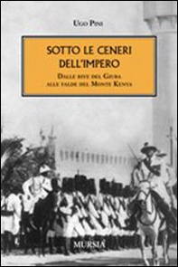 Sotto le ceneri dell'impero. Dalle rive del Giuba alle falde del monte Kenya - Librerie.coop