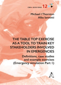 The table top exercise as a tool to train key stakeholders involved in emergencies. Definitions, case studies and example exercises - Librerie.coop