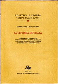 La vittoria mutilata. Problemi ed incertezze della politica estera italiana sul finire della grande guerra (ottobre 1918-gennaio 1919) - Librerie.coop