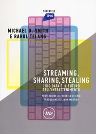 Streaming, sharing, stealing. I big data e il futuro dell'intrattenimento - Librerie.coop