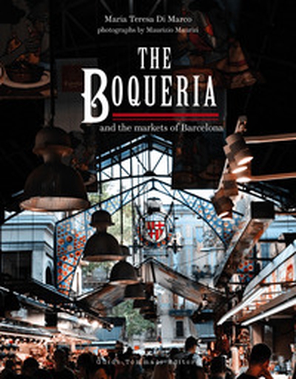 The Boqueria and the markets of Barcelona - Librerie.coop The Boqueria and the markets of Barcelona - Librerie.coop