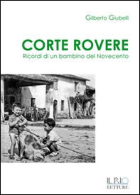 Corte Rovere. Ricordi di un bambino del Novecento - Librerie.coop