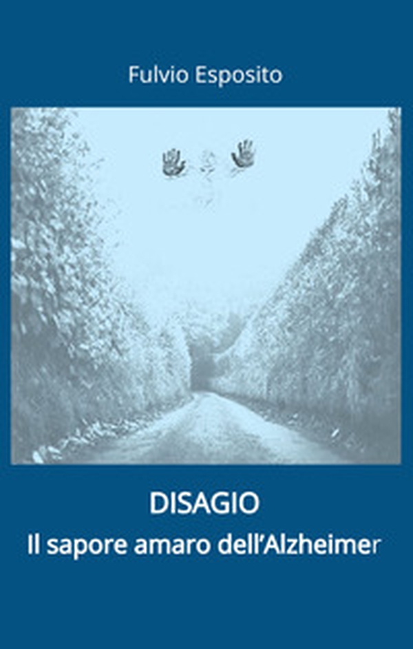 Disagio. Il sapore amaro dell'Alzheimer - Librerie.coop Disagio. Il sapore amaro dell'Alzheimer - Librerie.coop