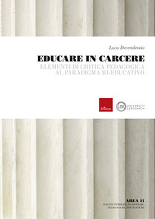 Educare in carcere. Elementi di critica pedagogica al paradigma ri-educativo - Librerie.coop Educare in carcere. Elementi di critica pedagogica al paradigma ri-educativo - Librerie.coop