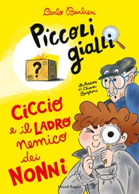 Ciccio e il ladro nemico dei nonni. Piccoli gialli - Librerie.coop Ciccio e il ladro nemico dei nonni. Piccoli gialli - Librerie.coop