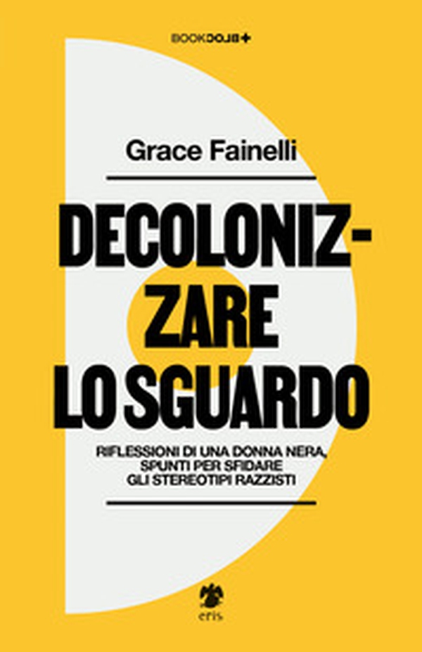 Decolonizzare lo sguardo. Riflessioni di una donna nera, spunti per sfidare gli stereotipi razzisti - Librerie.coop Decolonizzare lo sguardo. Riflessioni di una donna nera, spunti per sfidare gli stereotipi razzisti - Librerie.coop