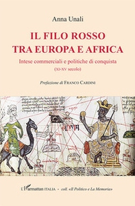 Il filo rosso tra Europa e Africa. Intese commerciali e politiche di conquista (XI-XV secolo) - Librerie.coop