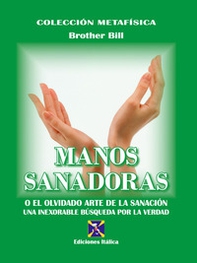Manos sanadoras. O el olvidado arte de la sanación - Librerie.coop