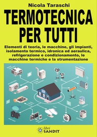 Termotecnica per tutti. Elementi di teoria, le macchine, gli impianti, isolamento termico, idronica ed aeraulica, refrigerazione e condizionamento, le macchine termiche e la strumentazione - Librerie.coop
