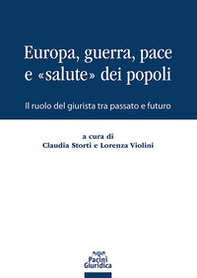 Europa, guerra, pace e «salute» dei popoli. Il ruolo del giurista tra passato e futuro - Librerie.coop