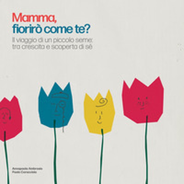 Mamma, fiorirò come te? Il viaggio di un piccolo seme: tra crescita e scoperta di sé - Librerie.coop Mamma, fiorirò come te? Il viaggio di un piccolo seme: tra crescita e scoperta di sé - Librerie.coop