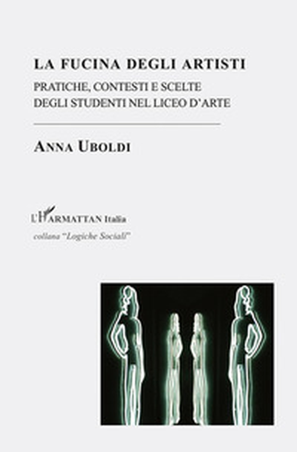La fucina degli artisti. Pratiche, contesti e scelte degli studenti nel liceo d'arte - Librerie.coop La fucina degli artisti. Pratiche, contesti e scelte degli studenti nel liceo d'arte - Librerie.coop