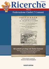 Gli antichi privilegi dei Sette Comuni. Ristampa anastatica commentata della raccolta dei privilegi di Costantino Bonomi stampata a Vicenza nel 1691 - Librerie.coop