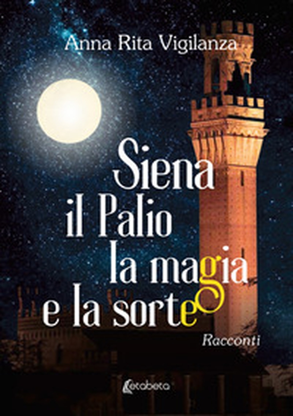 Siena, il Palio, la magia e la sorte - Librerie.coop Siena, il Palio, la magia e la sorte - Librerie.coop