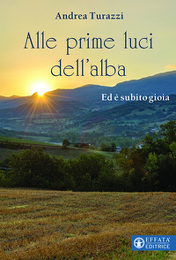 Alle prime luci dell'alba. Ed è subito gioia - Librerie.coop Alle prime luci dell'alba. Ed è subito gioia - Librerie.coop