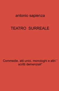 Teatro surreale. Commedie, atti unici, monologhi e altri « scritti demenziali» - Librerie.coop