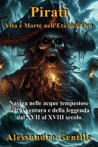 Pirati, vvita e morte nell'età dell'oro - Librerie.coop