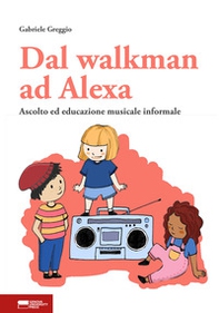 Dal walkman ad Alexa. Ascolto ed educazione musicale informale - Librerie.coop