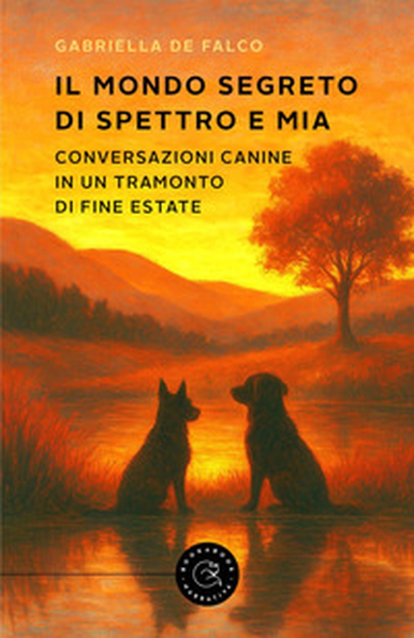 Il mondo segreto di Spettro e Mia. Conversazioni canine in un tramonto di fine estate - Librerie.coop