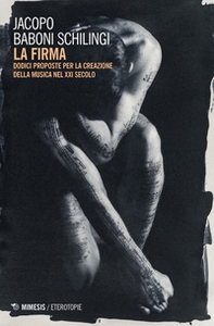 La firma. Dodici proposte per la creazione della musica nel XXI secolo - Librerie.coop