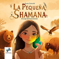 La pequeña chamana. El coraje del conocimientoe - Librerie.coop