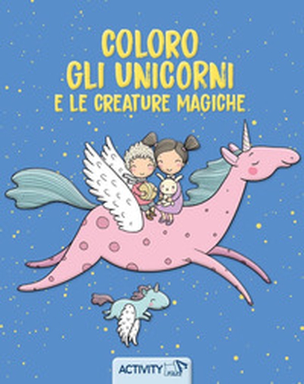 Coloro gli unicorni e le creature magiche - Librerie.coop Coloro gli unicorni e le creature magiche - Librerie.coop