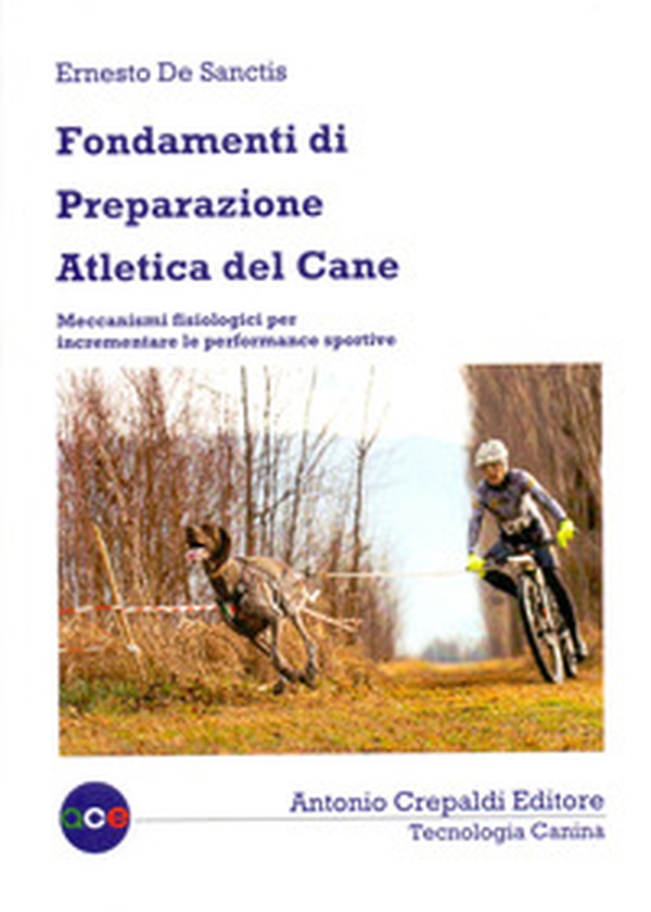 Fondamenti di preparazione atletica del cane. Meccanismi fisiologici per incrementare le performance sportive - Librerie.coop Fondamenti di preparazione atletica del cane. Meccanismi fisiologici per incrementare le performance sportive - Librerie.coop