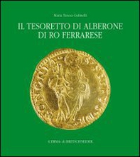 Il tesoretto di Alberone di Ro Ferrarese. Circolazione monetaria nel Ducato estense tra XV e XVI secolo - Librerie.coop