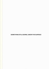Something Still Burns, Under The Surface - Librerie.coop