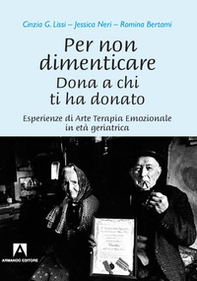 Per non dimenticare. Dona a chi ti ha donato. Esperienze di Arte Terapia Emozionale in età geriatrica - Librerie.coop Per non dimenticare. Dona a chi ti ha donato. Esperienze di Arte Terapia Emozionale in età geriatrica - Librerie.coop